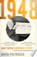 1948 : Harry Truman's improbable victory and the year that transformed America's role in the world /