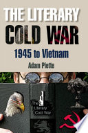 The literary Cold War, 1945-Vietnam / Adam Piette.