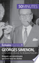 Georges Simenon, le nouveau visage du roman policier : Maigret, un commissaire qui brise tous le cliches /