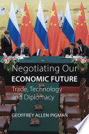 Negotiating our economic future : trade, technology and diplomacy /