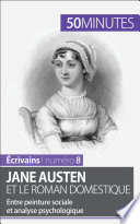 Jane Austen et le roman domestique : entre peinture sociale et analyse psychologique /