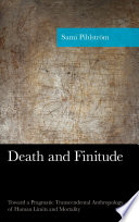 Death and finitude : toward a pragmatic transcendental anthropology of human limits and mortality /