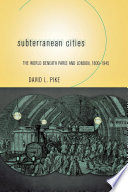 Subterranean cities : the world beneath Paris and London, 1800-1945 /