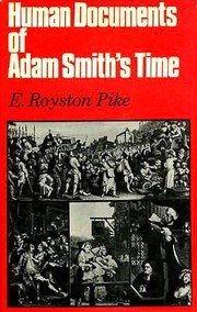 Human documents of Adam Smith's time / by E. Royston Pike.