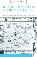 The four deaths of Acorn Whistler : telling stories in colonial America /