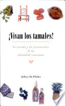 Vivan los tamales! : la comida y la construcción de la identidad mexicana / Jeffrey M. Pilcher ; traducción Victoria Schussheim.