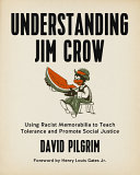 Understanding Jim Crow : using racist memorabilia to teach tolerance and promote social justice / David Pilgrim.