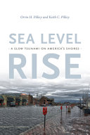 Sea level rise : a slow tsunami on America's shores / Orrin H. Pilkey Jr. and Keith C. Pilkey.