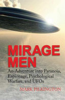 Mirage men : an adventure into paranoia, espionage, psychological warfare, and UFO's / Mark Pilkington.
