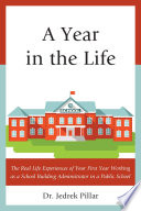 A year in the life : the real life experiences of your first year working as a school building administrator in a public school /