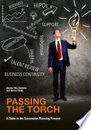 Passing the torch : a guide to the succession planning process /