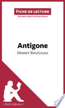 Antigone d'Henry Bauchau (Analyse de L'oeuvre) : Analyse Complete et Resume detaille de L'oeuvre /
