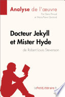 Docteur Jekyll et Mister Hyde de Robert Louis Stevenson (analyse de l'oeuvre) : analyse complete et resume detaille de l'oeuvre /