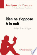 Rien Ne S'oppose a la Nuit de Delphine de Vigan (Analyse de L'oeuvre) : Analyse Complete et Resume detaille de L'oeuvre /