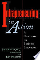 Intrapreneuring in action : a handbook for business innovation / Gifford Pinchot & Ron Pellman.