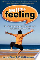 Sell the feeling : the 6-step system that drives people to do business with you /