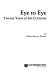 Eye to eye : twenty years of art criticism / by Robert Pincus-Witten.