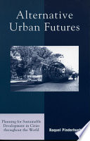 Alternative Urban Futures : Planning for Sustainable Development in Cities throughout the World.