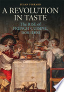 A revolution in taste : the rise of French cuisine, 1650-1800 /