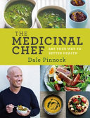 Medicinal chef : eat your way to better health /