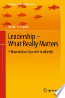 Leadership-- What really matters : a handbook on systemic leadership / Daniel F. Pinnow.