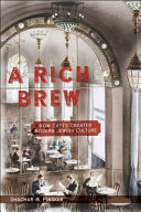 A Rich brew : how cafés created modern Jewish culture / Shachar M. Pinsker.