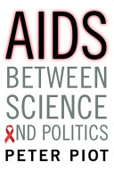 AIDS between science and politics / Peter Piot ; translated by Laurence Garey.