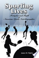 Sporting Lives : Metaphor and Myth in American Sports Autobiographies / James W. Pipkin.