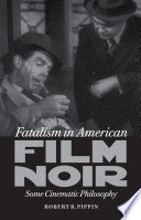 Fatalism in American film noir : some cinematic philosophy /