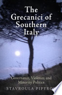 The Grecanici of Southern Italy : governance, violence, and minority politics / Stavroula Pipyrou.