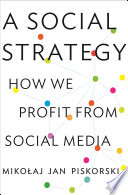 Social strategy : how we profit from social media /