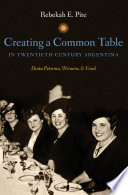 Creating a common table in twentieth-century Argentina : Doña Petrona, women, & food /
