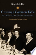 Creating a common table in twentieth-century Argentina : Doña Petrona, women, and food /