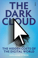 The dark cloud : the hidden costs of the digital world /
