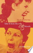 Take it from the big mouth : the life of Martha Raye / Jean Maddern Pitrone.