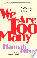 We are too many : a memoir [kind of] / Hannah Pittard.