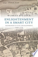 Enlightenment in a smart city : Edinburgh's civic development, 1660-1750 /