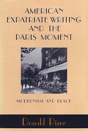 American expatriate writing and the Paris moment : modernism and place / Donald Pizer.