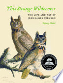 This strange wilderness : the life and art of John James Audubon /
