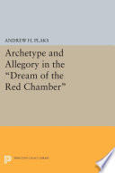 Archetype and allegory in the dream of the red chamber / Andrew H. Plaks.