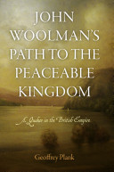 John Woolman's path to the peaceable kingdom : a Quaker in the British Empire / Geoffrey Plank.