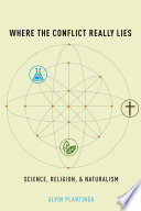 Where the conflict really lies : science, religion, and naturalism / Alvin Plantinga.