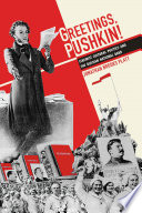 Greetings, Pushkin! : Stalinist cultural politics and the Russian national bard /