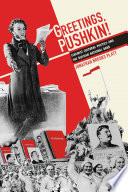 Greetings, Pushkin! : Stalinist cultural politics and the Russian national bard / Jonathan Brooks Platt.