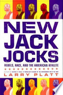 New jack jocks : rebels, race, and the American athlete / Larry Platt.