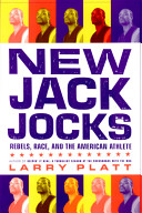 New jack jocks : rebels, race, and the American athlete / Larry Platt.