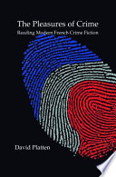 The pleasures of crime : reading modern French crime fiction /