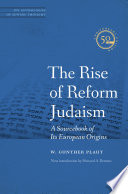 The rise of Reform Judaism  : a sourcebook of its European origins /