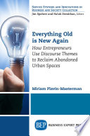 Everything old is new again : how entrepreneurs use discourse themes to reclaim abandoned urban spaces /