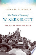 The political career of W. Kerr Scott : the squire from Haw River / Julian M. Pleasants.